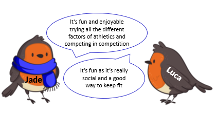 Quotes: It’s fun and enjoyable trying all the different factors of athletics and competing in competition. It’s fun as it’s really social and a good way to keep fit